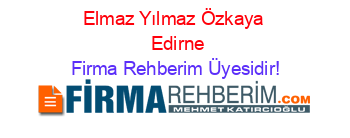Elmaz+Yılmaz+Özkaya+ +Edirne Firma+Rehberim+Üyesidir!